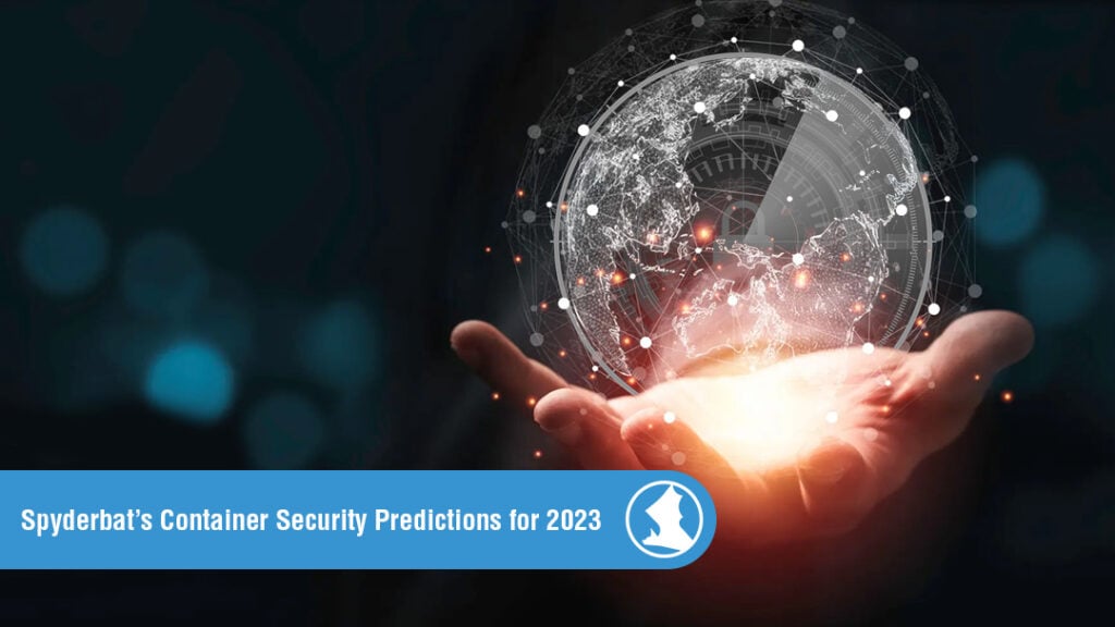 Blog-Spyderbats-Container-Security-Predictions-for-2023-1024x576
